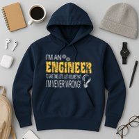 I Am An Engineer To Save Time I'm Always Right Funny Hoodie