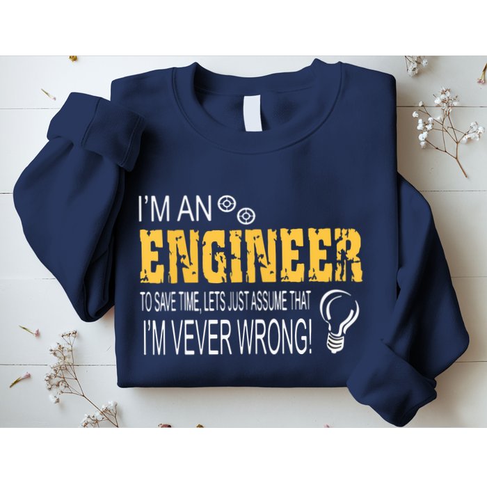 I Am An Engineer To Save Time I'm Always Right Funny Sweatshirt