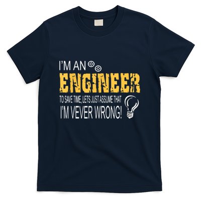 I Am An Engineer To Save Time I'm Always Right Funny T-Shirt