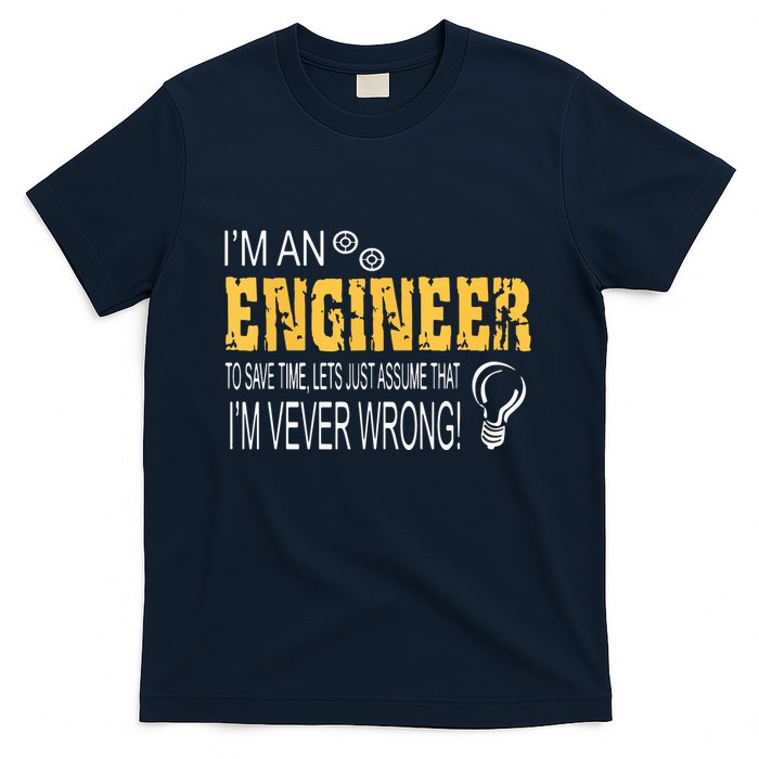 I Am An Engineer To Save Time I'm Always Right Funny T-Shirt