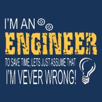 I Am An Engineer To Save Time I'm Always Right Funny T-Shirt
