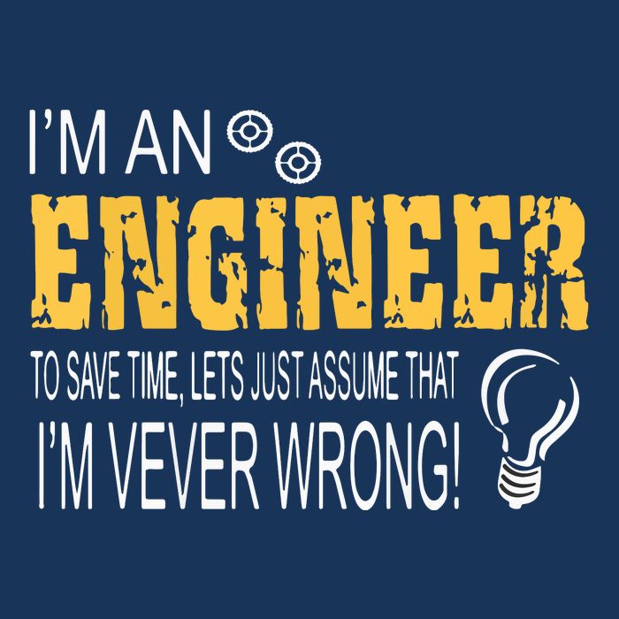 I Am An Engineer To Save Time I'm Always Right Funny T-Shirt