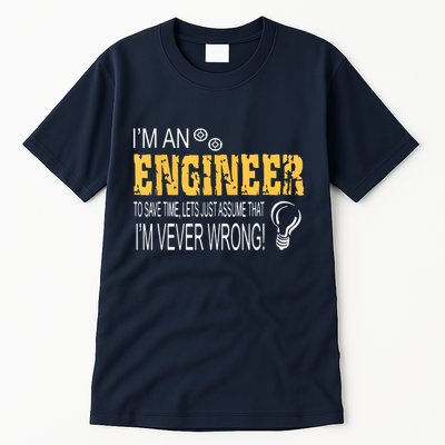 I Am An Engineer To Save Time I'm Always Right Funny Tall T-Shirt