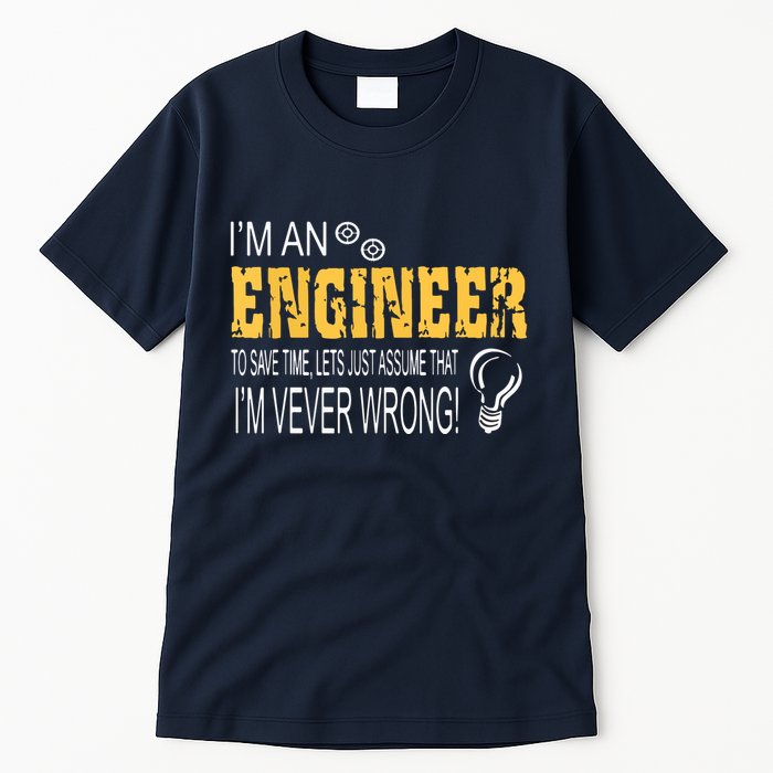 I Am An Engineer To Save Time I'm Always Right Funny Tall T-Shirt