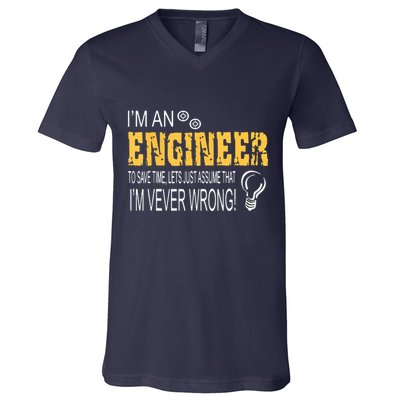 I Am An Engineer To Save Time I'm Always Right Funny V-Neck T-Shirt