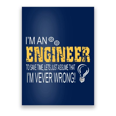 I Am An Engineer To Save Time I'm Always Right Funny Poster