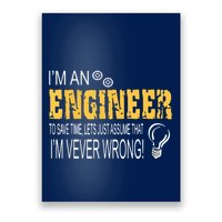 I Am An Engineer To Save Time I'm Always Right Funny Poster
