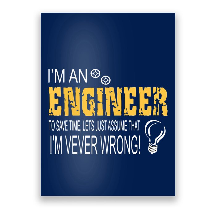 I Am An Engineer To Save Time I'm Always Right Funny Poster