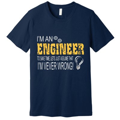 I Am An Engineer To Save Time I'm Always Right Funny Premium T-Shirt