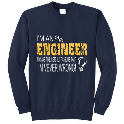 I Am An Engineer To Save Time I'm Always Right Funny Tall Sweatshirt