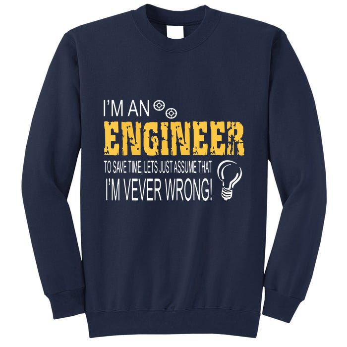 I Am An Engineer To Save Time I'm Always Right Funny Tall Sweatshirt