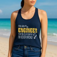 I Am An Engineer To Save Time I'm Always Right Funny Womens Tank Top