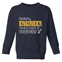 I Am An Engineer To Save Time I'm Always Right Funny Toddler Sweatshirt