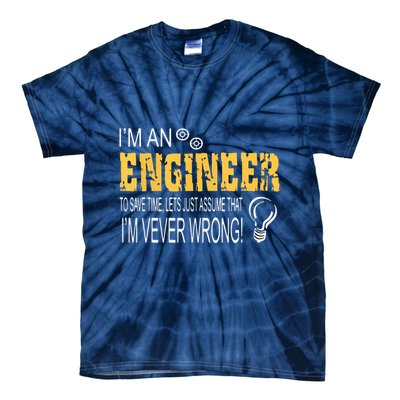 I Am An Engineer To Save Time I'm Always Right Funny Tie-Dye T-Shirt