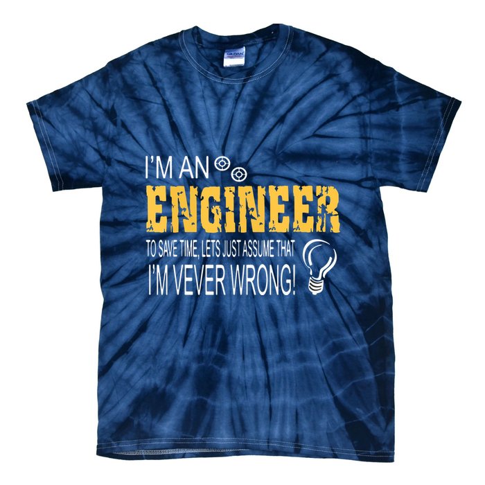 I Am An Engineer To Save Time I'm Always Right Funny Tie-Dye T-Shirt