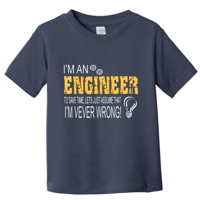 I Am An Engineer To Save Time I'm Always Right Funny Toddler T-Shirt