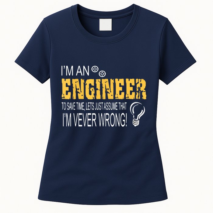 I Am An Engineer To Save Time I'm Always Right Funny Womens T-Shirt