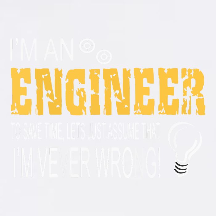 I Am An Engineer To Save Time I'm Always Right Funny Garment-Dyed Sweatshirt