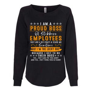 I Am A Proud Boss Of Stubborn Employees They Are Bit Crazy Gift Womens California Wash Sweatshirt