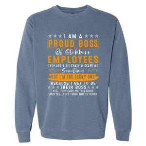 I Am A Proud Boss Of Stubborn Employees They Are Bit Crazy Gift Garment-Dyed Sweatshirt