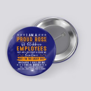 I Am A Proud Boss Of Stubborn Employees They Are Bit Crazy Gift Button