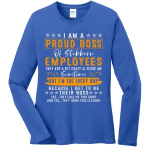 I Am A Proud Boss Of Stubborn Employees They Are Bit Crazy Gift Ladies Long Sleeve Shirt