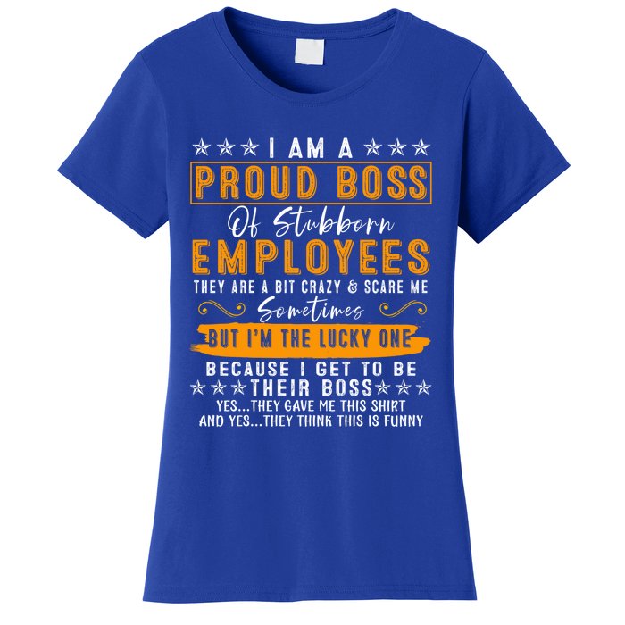 I Am A Proud Boss Of Stubborn Employees They Are Bit Crazy Gift Women's T-Shirt