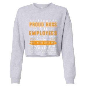 I Am A Proud Boss Of Stubborn Employees They Are Bit Crazy Gift Cropped Pullover Crew