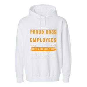 I Am A Proud Boss Of Stubborn Employees They Are Bit Crazy Gift Garment-Dyed Fleece Hoodie