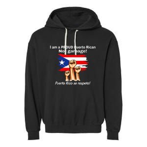 I Am A Proud Puerto Rican Not Garbage Puerto Rico Se Respeta Garment-Dyed Fleece Hoodie