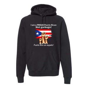 I Am A Proud Puerto Rican Not Garbage Puerto Rico Se Respeta Premium Hoodie