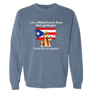 I Am A Proud Puerto Rican Not Garbage Puerto Rico Se Respeta Garment-Dyed Sweatshirt