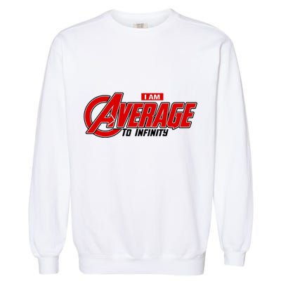 I Am Average To Infinity Garment-Dyed Sweatshirt