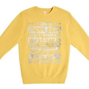 I Am A Proud Boss Of Stubborn Employees They Are Bit Crazy Funny Gift Premium Crewneck Sweatshirt