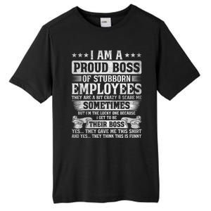 I Am A Proud Boss Of Stubborn Employees They Are Bit Crazy Funny Gift Tall Fusion ChromaSoft Performance T-Shirt