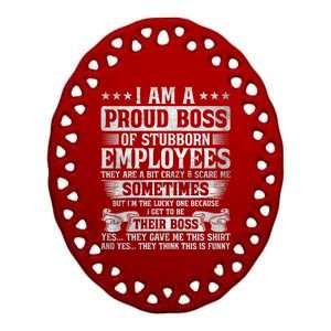 I Am A Proud Boss Of Stubborn Employees They Are Bit Crazy Funny Gift Ceramic Oval Ornament