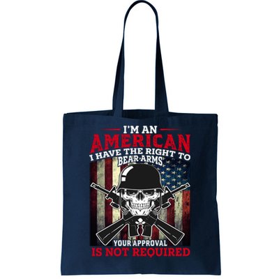 I'm An American I Have The Right To Bear Arms Your Approval Is Not Required Tote Bag