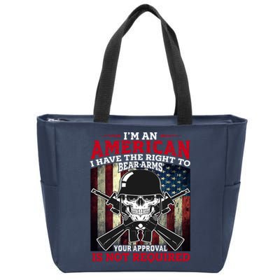 I'm An American I Have The Right To Bear Arms Your Approval Is Not Required Zip Tote Bag