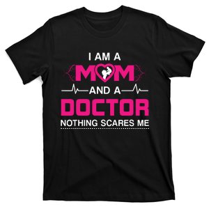 I Am A Mom And A Doctor Nothing Scares Me Best Doctor T-Shirt