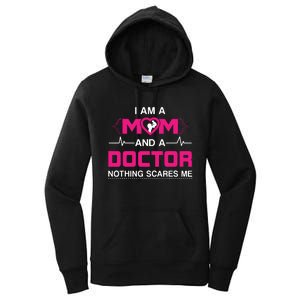 I Am A Mom And A Doctor Nothing Scares Me Best Doctor Women's Pullover Hoodie