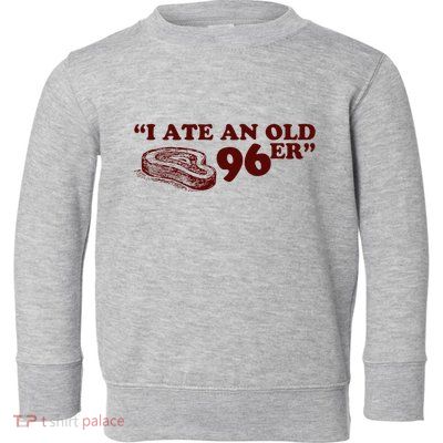 I Ate A 96er Toddler Sweatshirt