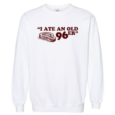 I Ate A 96er Garment-Dyed Sweatshirt