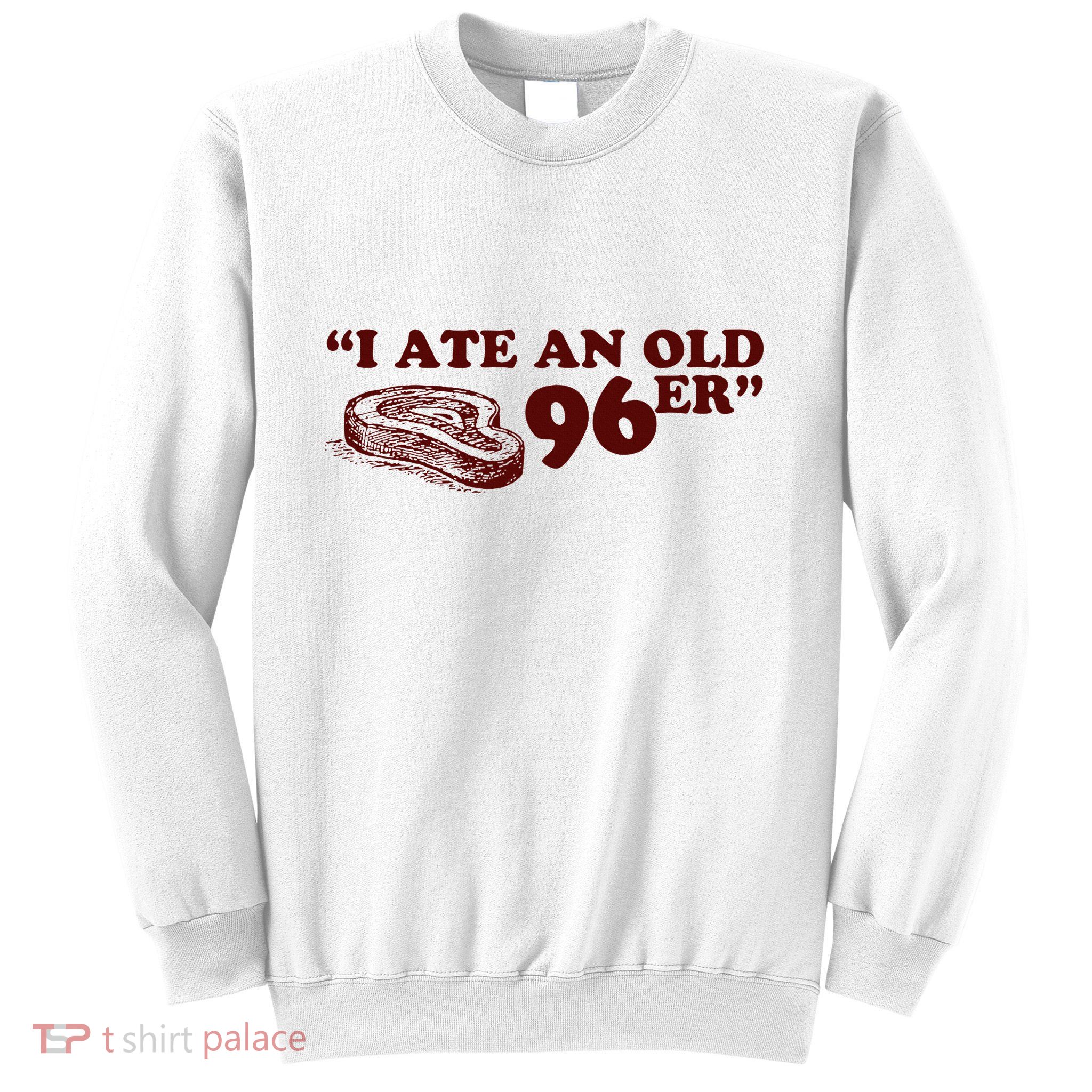 I Ate A 96er Sweatshirt