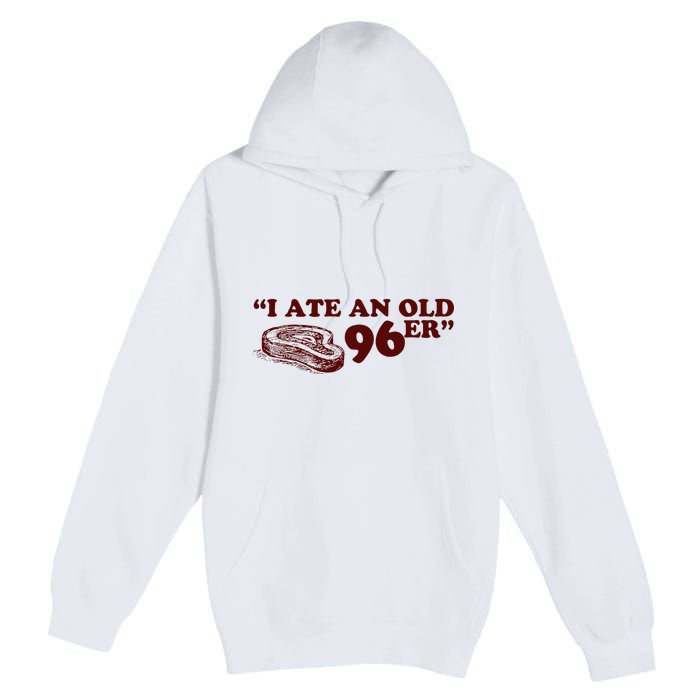 I Ate A 96er Premium Pullover Hoodie