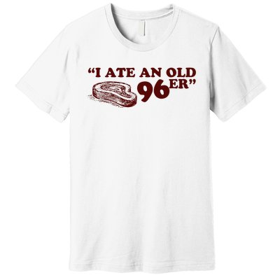 I Ate A 96er Premium T-Shirt