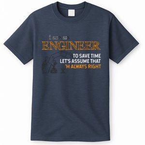 I Am An Engineer To Save Time Im Always Right Funny Gift T-Shirt