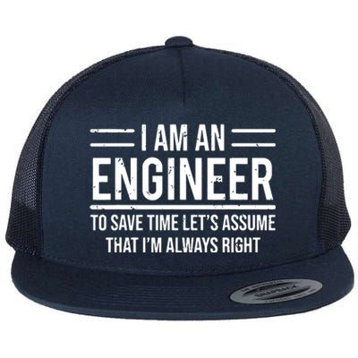 I Am An Engineer To Save Time Im Always Right Funny Flat Bill Trucker Hat