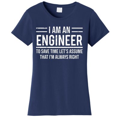 I Am An Engineer To Save Time Im Always Right Funny Women's T-Shirt