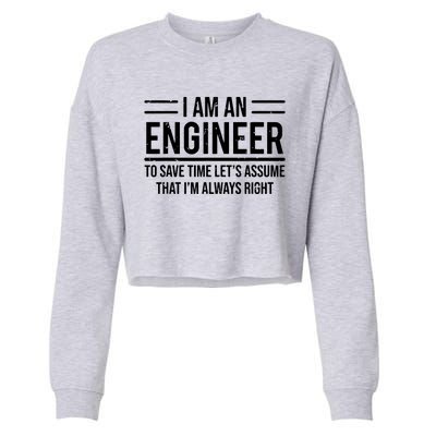 I Am An Engineer To Save Time Im Always Right Funny Cropped Pullover Crew