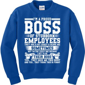 I Am A Proud Boss Of Stubborn Employees They Are Bit Crazy Gift Kids Sweatshirt